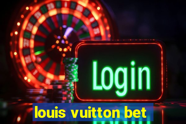 louis vuitton bet